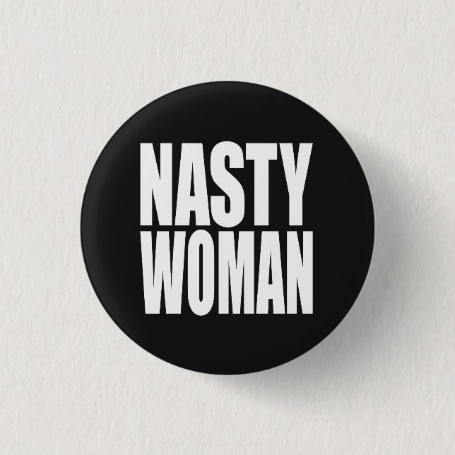 "NASTY WOMAN" 1 INCH ROUND BUTTON (Front)