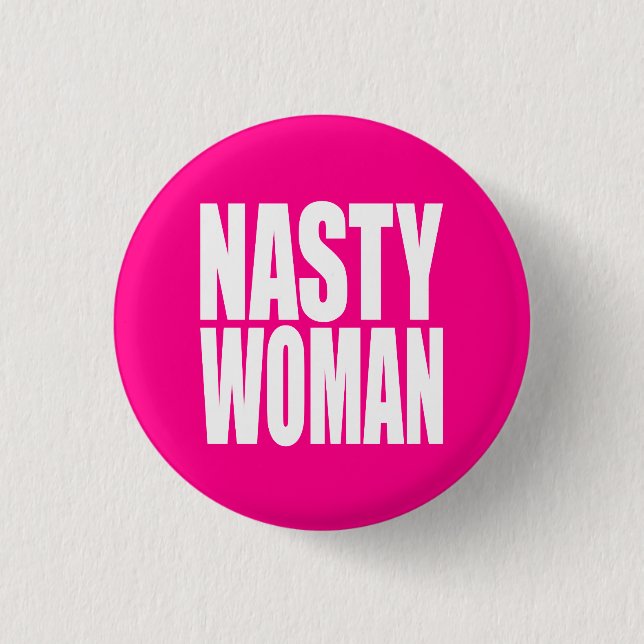 "NASTY WOMAN" 1 INCH ROUND BUTTON (Front)