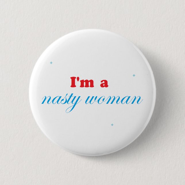 Nasty woman and proud 2 inch round button (Front)