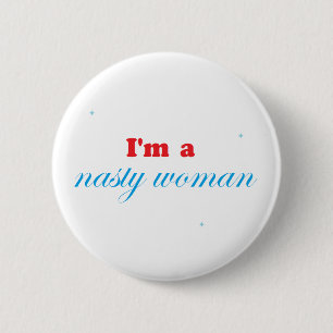 Nasty woman and proud 2 inch round button