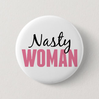 Nasty Woman - Anti Trump Protest Rally 2 Inch Round Button