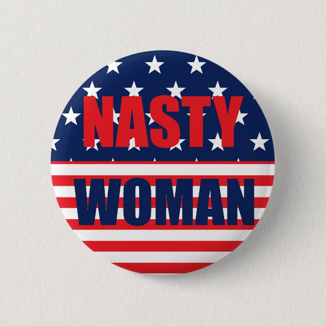 Nasty Woman Badge Pin Button (Front)
