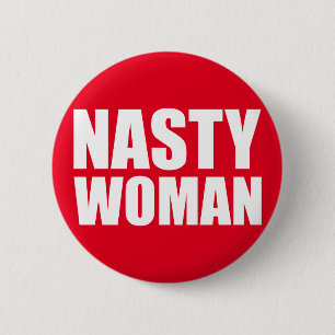 Nasty Woman Badge Pin Button