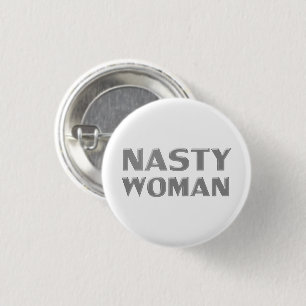 "nasty woman" grey letters, white background 1 inch round button