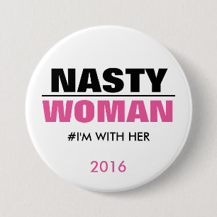 Nasty Woman I'm with Her 2016 3 Inch Round Button