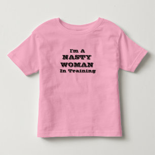 NASTY WOMAN In Training Baby Clothing Toddler T-shirt