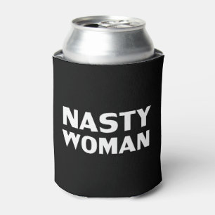 "Nasty Woman" white letters black Can Cooler