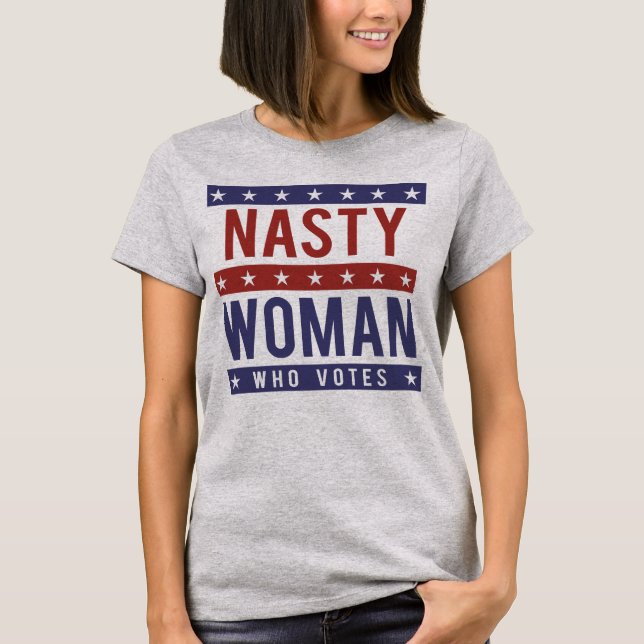 Nasty Woman Who Votes 2016 T-Shirt (Front)