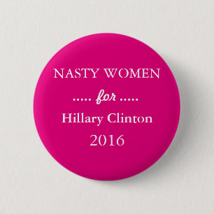 NASTY WOMEN for Hillary Clinton Campaign 2 Inch Round Button
