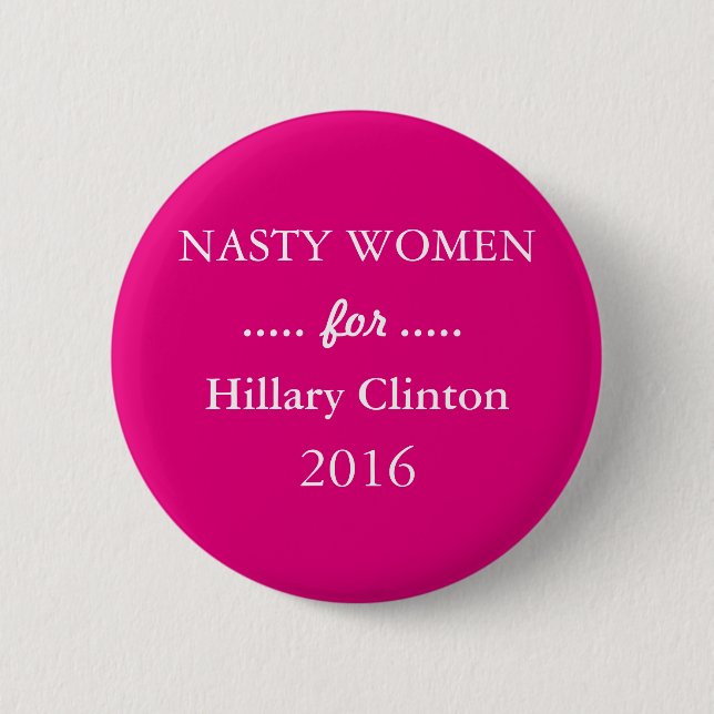NASTY WOMEN for Hillary Clinton Campaign 2 Inch Round Button (Front)