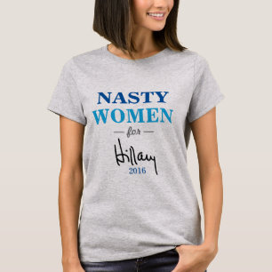 NASTY WOMEN for Hillary Clinton Campaign Shirt