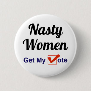 Nasty Women Get My Vote 2 Inch Round Button