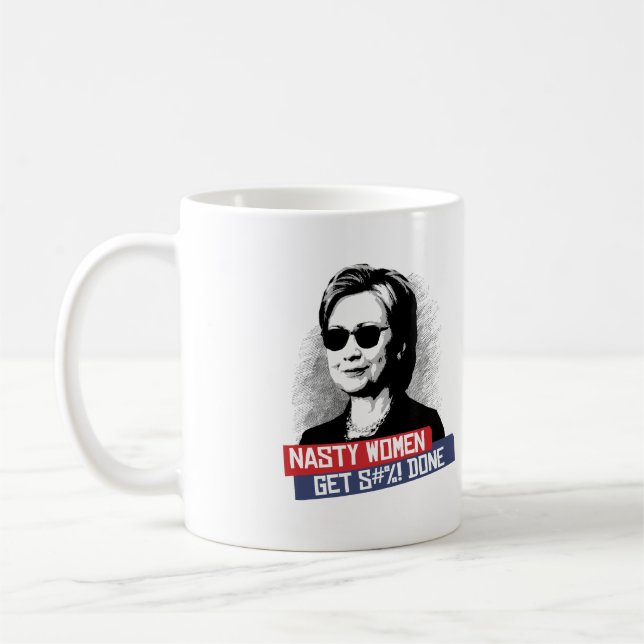 Nasty Women Get S--- Done -- Presidential Election Coffee Mug (Left)
