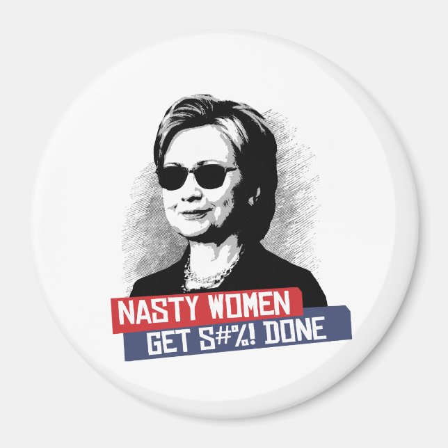 Nasty Women Get S--- Done -- Presidential Election Magnet (Front)