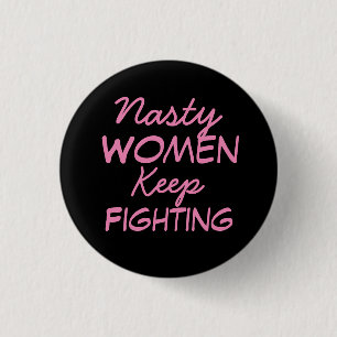 Nasty Women Keep Fighting 1 Inch Round Button