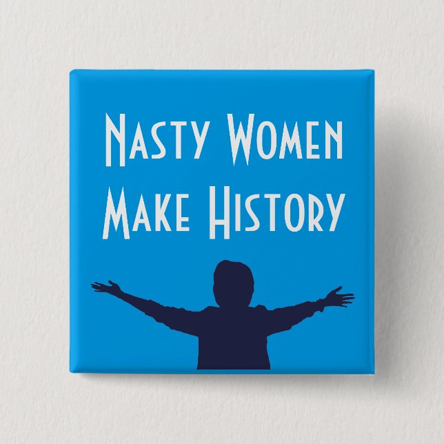 Nasty Women Make History Square Button (Front)