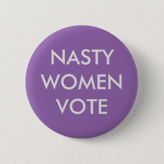 Nasty Women Vote 2 Inch Round Button