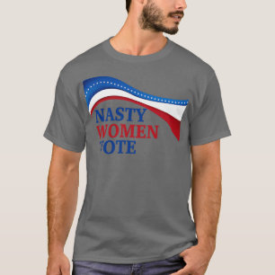 Nasty Women Vote T-Shirt