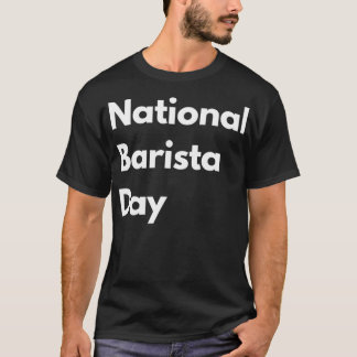 National barista day life love gift quote funny 1 T-Shirt