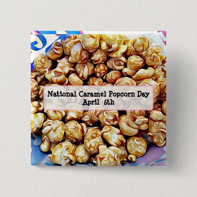 National Caramel Popcorn Day April 6th Button (Front)
