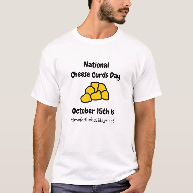 National Cheese Curd Day is October 15th Funny T-Shirt (Front)