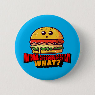 National Cheeseburger Day, What? 2 Inch Round Button