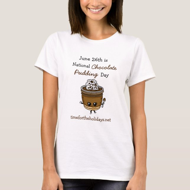 National Chocolate Pudding Day June 26th Food  T-S T-Shirt (Front)