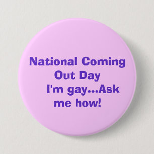 National Coming Out Day   I'm gay...Ask me how! 3 Inch Round Button