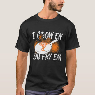 National Fried Chicken Day I Grow En You Fry Em T-Shirt