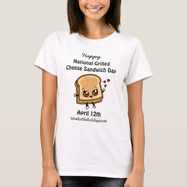 National Grilled Cheese Sandwich Day - April 12th  T-Shirt (Front)