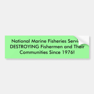 National Marine Fisheries ServiceDESTROYING Fis... Bumper Sticker