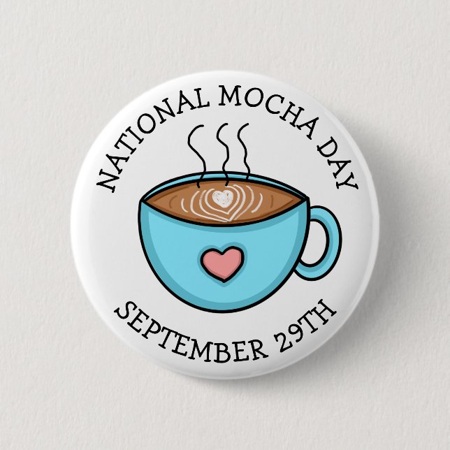 National Mocha Day September 29 | Funny Holiday    2 Inch Round Button (Front)