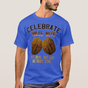 National Nut Day Humour  Funny Celebrate These T-Shirt