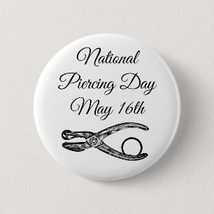 National Piercing Day May 16 Funny Holidays Button