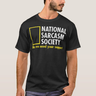 National Sarcasm Society Like We Need Your T-Shirt
