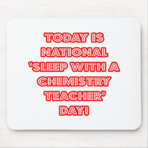 National 'Sleep With a Chemistry Teacher' Day Mouse Pad