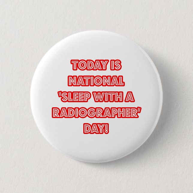 National 'Sleep With a Radiographer' Day 2 Inch Round Button (Front)