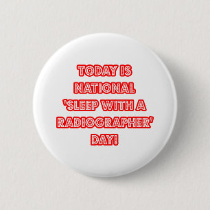 National 'Sleep With a Radiographer' Day 2 Inch Round Button