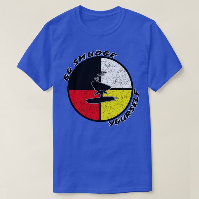 Native American Medicine Wheel Go Smudge Yourself  T-Shirt (Design Front)