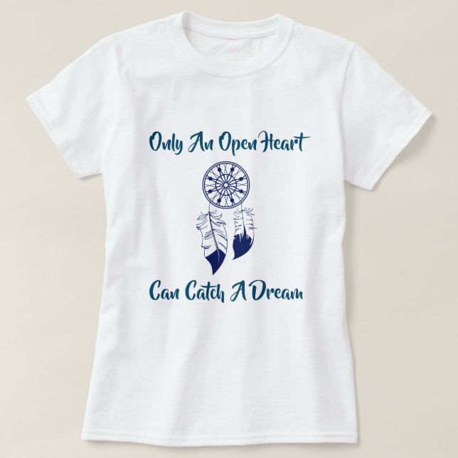 Native American, Open Hearts Catch Dreams T-Shirt (Design Front)