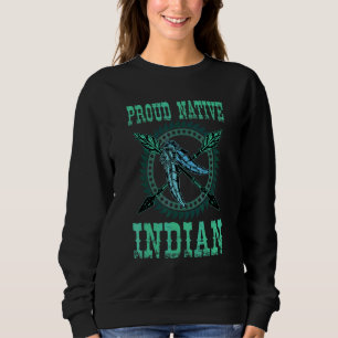 Native American Proud Native Indian Feathers 1 Sweatshirt