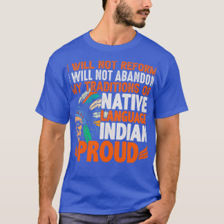 Native American Quote I Will Not Reform T-Shirt