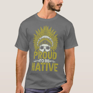 Native American Quote Proud To Be Native  T-Shirt