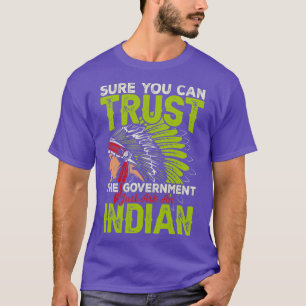 Native American Quote Sure You Can Trust T-Shirt