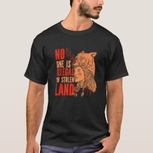 Native American Roots No One Is Illegal On Stolen  T-Shirt