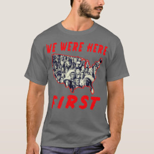 Native American We Were Here First  T-Shirt