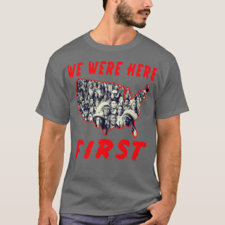 Native American We Were Here First  T-Shirt