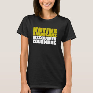 Native Americans Discovered Columbus Indigenous T-Shirt