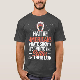 Native Americans Hate Snow Funny Pun T-Shirt