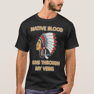 Native Blood Runs Through My Veins  Native America T-Shirt